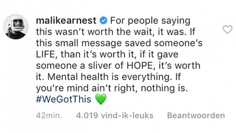 Malikearnest: For people saying this wasn't worth the wait, it was. If the small message saved someone's LIFE, than it's worth it, if it gave... 4019 likes.
